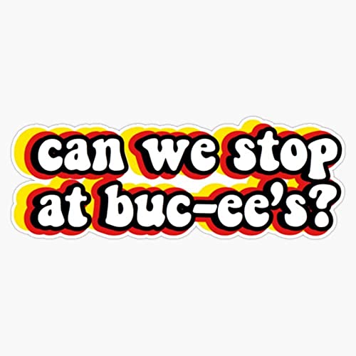 Can We Stop at BUC-Ees Sticker Decal Bumper Sticker 5"