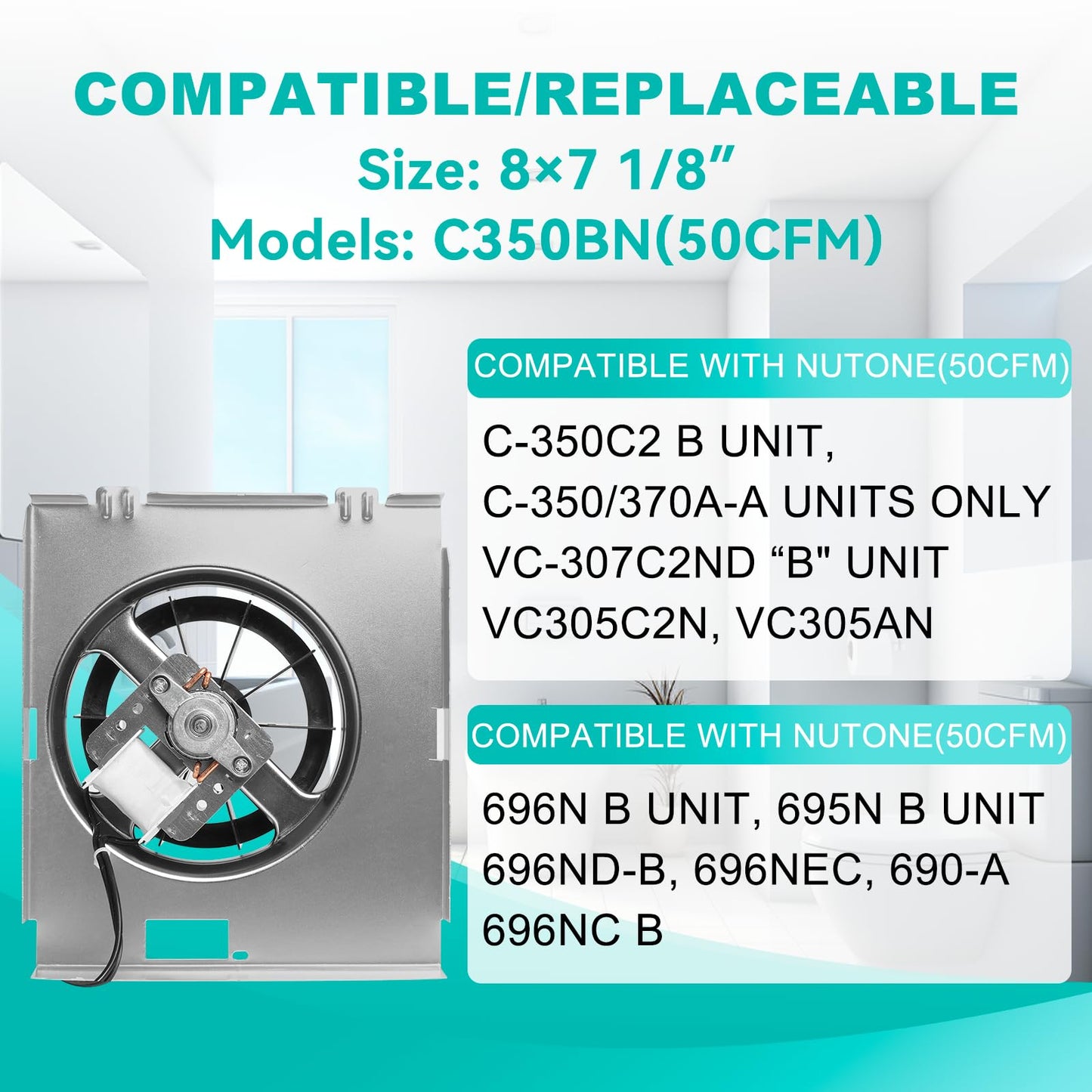 【Upgrade】 C350BN B Unit 50CFM Fan, Compatible with Nutone 696N(695) B Unit, C-350C2/VC-307C2ND B Unit, C-350/370A-A Units Only, VC305C2N, VC305AN, 690-A, 696NC Bathroom Fan, 2.0 Sone,8" x7 1/8"